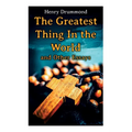 The Greatest Thing In the World and Other Essays: Lessons from the Angelus, The Changed Life, the Greatest Need of the World, Dealing with Doubt