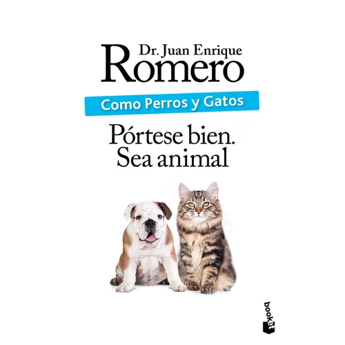 Como Perros Y Gatos: Pórtese Bien. Sea Animal / Like Cats and Dogs: Behave. Be an Animal