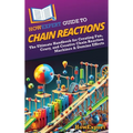 HowExpert Guide to Chain Reactions: The Ultimate Handbook for Creating Fun, Crazy, and Creative Chain Reaction Machines & Domino Effects