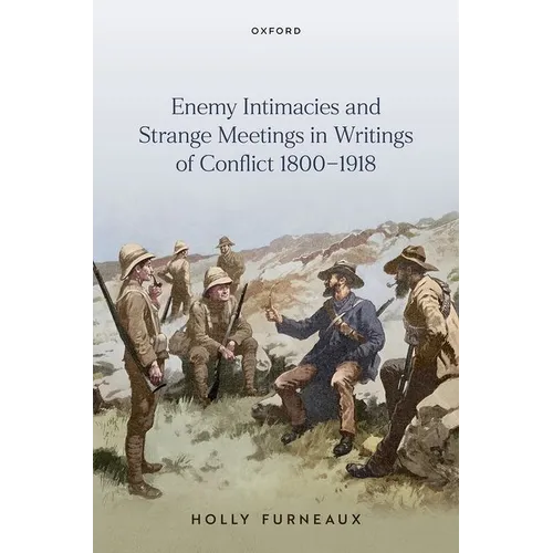 Enemy Intimacies and Strange Meetings in Writings of Conflict 1800-1918