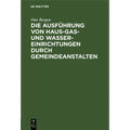 Die Ausführung Von Haus-Gas- Und Wasser-Einrichtungen Durch Gemeindeanstalten