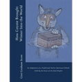 How Coyote Brought Winter into the World: An Adaptation of a Traditional Native American Folktale (Told by the Zuni People)
