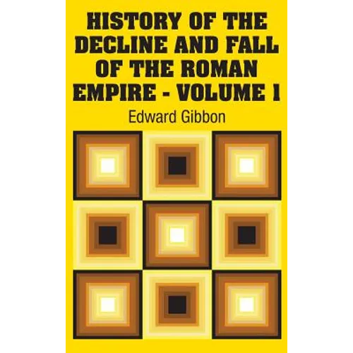 History of the Decline and Fall of the Roman Empire - Volume 1