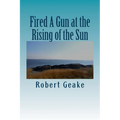 Fired A Gun at the Rising of the Sun: The Diary of Noah Robinson of Attleborough in the Revolutionary War