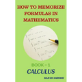 How to Memorize Formulas in Mathematics: Book-1 Calculus