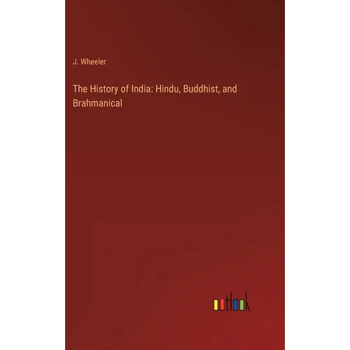 The History of India: Hindu, Buddhist, and Brahmanical