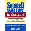 Succeed Wildly in College!: Achieve More in College & Career Than You Ever Thought Possible!
