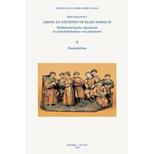 Lering En Stichting Op Klein Formaat. Middelnederlandse Rijmteksten in Eenkolomsboekjes Van Perkament: Deel I: Onderzoek. Deel II: Handschriften