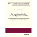 Das multilinguale Selbst im Fremdsprachenunterricht. Zur Mehrsprachigkeitsbewusstheit lebensweltlich mehrsprachiger Französischlerner(innen)