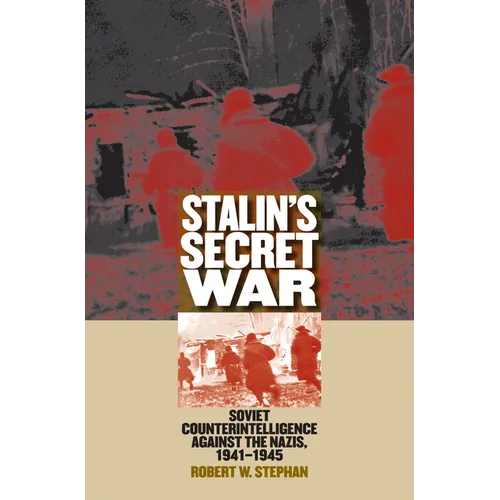Stalin's Secret War: Soviet Counterintelligence Against the Nazis, 1941-1945