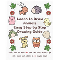 Learn to Draw Animals Easy Step by Step Drawing Guide: Learn How to Draw 40 Cool and Cute Animals for Kids Teens and Adults in 6 Simple Steps