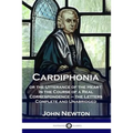 Cardiphonia: or the Utterance of the Heart: In the Course of a Real Correspondence - the Letters Complete and Unabridged