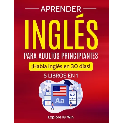 Aprender inglés para adultos principiantes: 5 libros en 1: ¡Habla inglés en 30 días!
