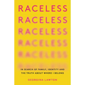 Raceless: In Search of Family, Identity, and the Truth about Where I Belong