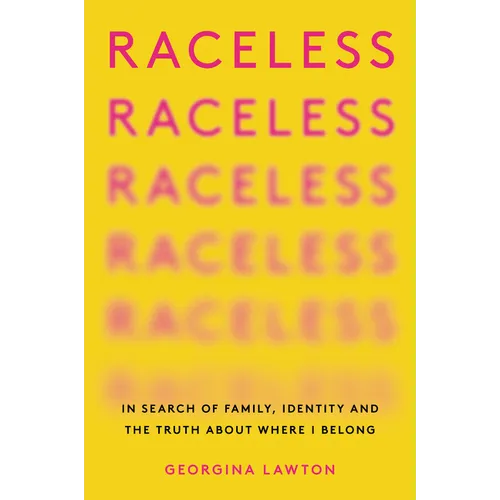 Raceless: In Search of Family, Identity, and the Truth about Where I Belong
