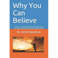 Why You Can Believe: Is there a God? The Bible? The Virgin Birth? The Resurrection? Life after Death? Jesus?
