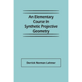 An Elementary Course in Synthetic Projective Geometry