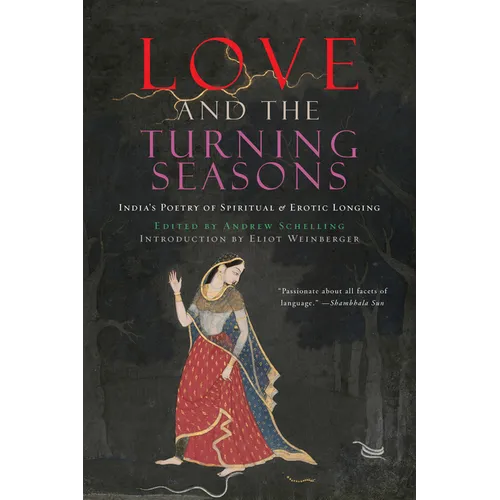 Love and the Turning Seasons: India's Poetry of Spiritual & Erotic Longing