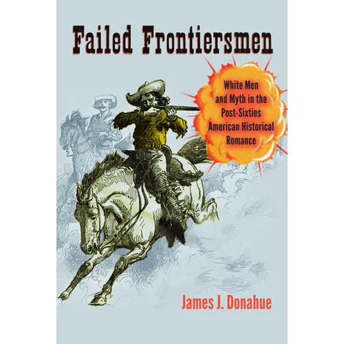 Failed Frontiersmen: White Men and Myth in the Post-Sixties American Historical Romance