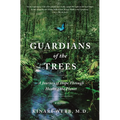 Guardians of the Trees: A Journey of Hope Through Healing the Planet: A Memoir