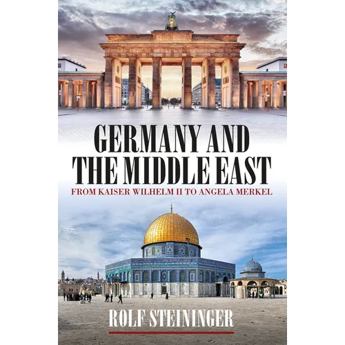 Germany and the Middle East: From Kaiser Wilhelm II to Angela Merkel