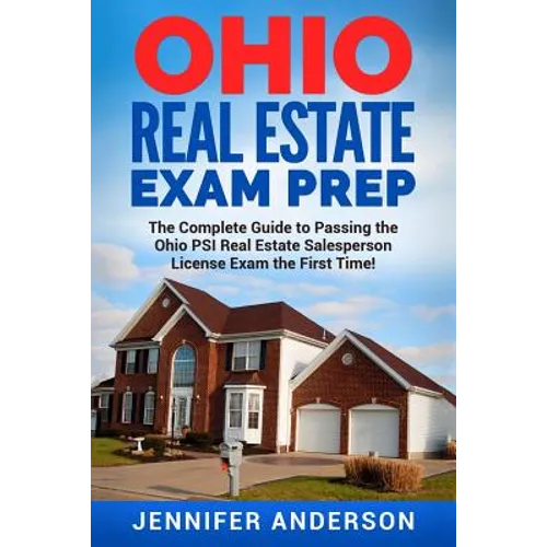 Ohio Real Estate Exam Prep: The Complete Guide to Passing the Ohio PSI Real Estate Salesperson License Exam the First Time!