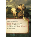 The Ancient Germans and Rome, AD 68 to 500: Records of Contact and Conflict