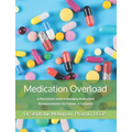 Medication Overload: A Pharmacists Guide to Managing Medications Recommendations for Patients and Caregivers