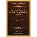 Correspondance De Frederic Second Roi De Prusse: Avec Le Comte Algarotti (1837)