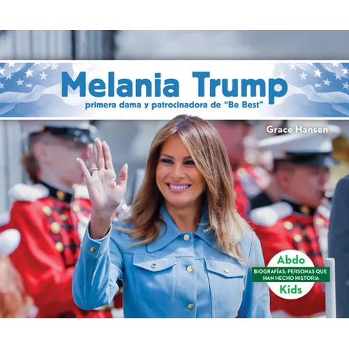 Melania Trump: Primera Dama Y Patrocinadora de Be Best (Melania Trump: First Lady & Be Best Backer): Primera Dama Y Patrocinadora de Be Best (First La