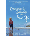 Desperately Seeking the Fair Go: We know how to make Australia a better place and it's not that hard