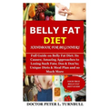 Belly Fat Diet Handbook for Beginners: Full Guide on Belly Fat Diet; Its Causes; Amazing Approaches to Losing Such Fats; Dos & Don'ts; Unique Diets &