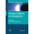 Compact Objects in Astrophysics: White Dwarfs, Neutron Stars and Black Holes