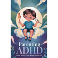 Parenting ADHD: What ADHD Child Wants From You: Proven Therapeutic Strategies To Empower Your Child With ADHD, Working Together To Str