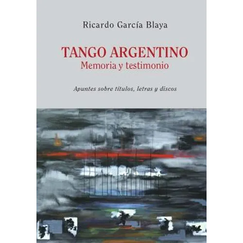 Tango Argentino. Memoria y Testimonio .: Apuntes sobre títulos, letras y discos