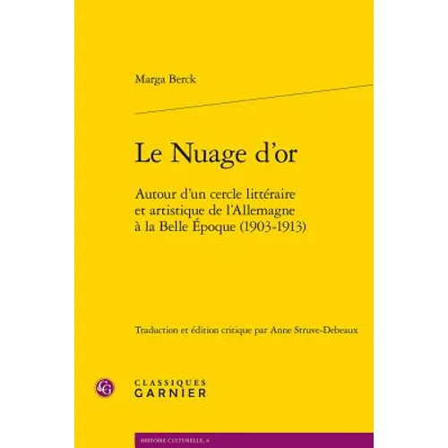 Le Nuage d'Or: Autour d'Un Cercle Litteraire Et Artistique de l'Allemagne a la Belle Epoque (1903-1913)