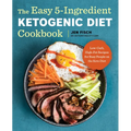 The Easy 5-Ingredient Ketogenic Diet Cookbook: Low-Carb, High-Fat Recipes for Busy People on the Keto Diet