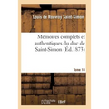 Mémoires Complets Et Authentiques Du Duc de Saint-Simon Tome 18