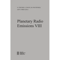 Planetary Radio Emissions VIII: Proceedings of the 8th International Workshop Held at Seggauberg Near Graz, October 25-27, 2016