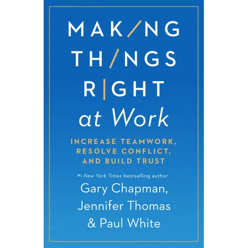 Making Things Right at Work: Increase Teamwork, Resolve Conflict, and Build Trust