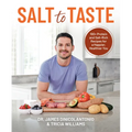 Salt to Taste: 100+ Protein and Salt-Rich Recipes for a Happier, Healthier You