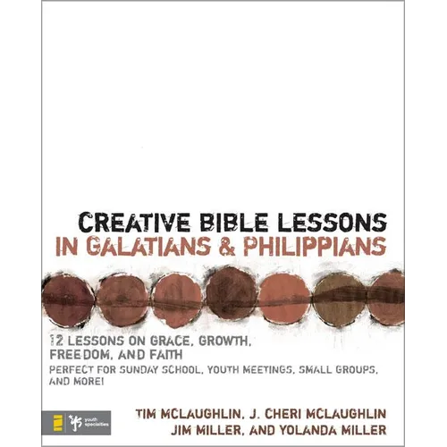 Creative Bible Lessons in Galatians & Philippians: 12 Sessions on Grace, Growth, Freedom, and Faith