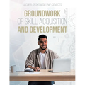 Groundwork of Skill Acquisition and Development