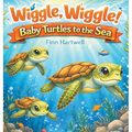 Wiggle, Wiggle! Baby Turtles to the Sea: A Sweet and Simple Story of Teamwork and Determination for Children Ages 3-5