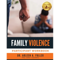 Family Violence Participant Workbook: A Court-Approved Guide to Understanding, Preventing, and Healing from Family Violence