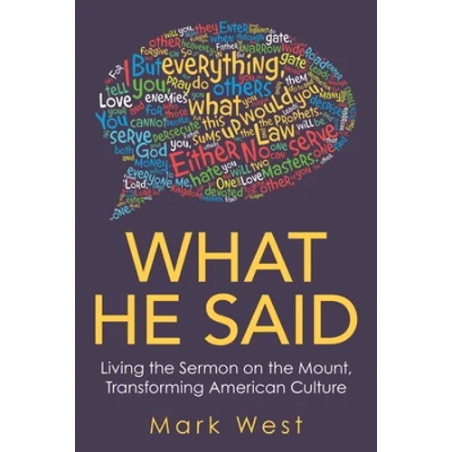 What He Said: Living the Sermon on the Mount, Transforming American Culture