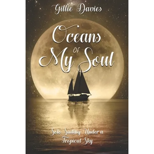 Oceans of My Soul: Solo Sailing Under a Tropical Sky