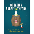Croatian Barrel Theory: Origin of the Solar System and Theory of First Cell on Earth
