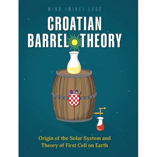 Croatian Barrel Theory: Origin of the Solar System and Theory of First Cell on Earth