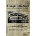 Living in Bible Times: F. F. Bosworth and the Pentecostal Pursuit of the Supernatural